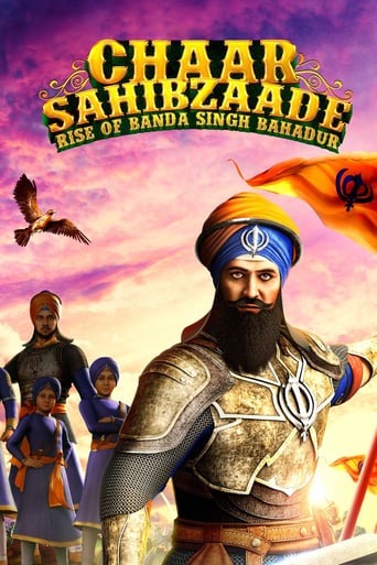 Chaar Sahibzaade: Rise of Banda Singh Bahadur Animation movie  A profound and courageous story on how Guru Grace changed Banda Singh Bahadur in and out and enabled him to lead Sikh army to Punjab province to establish righteousness and equality in the state and to punish the Mughals who killed four sons (Chaar Sahibzaade) of Sri Guru Gobind Singh JI along with thousands of innocent Sikhs and Hindu's, under their slaughterous rule